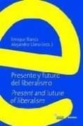 PRESENTE Y FUTURO DEL LIBERALISMO = PRESENT AND FUTURE OF LIBERAL IMS  (ED. BILINGE ESPAOL-INGLES) de BANUS, ENRIQUE  LLANO, ALEJANDRO 