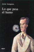 LO QUE PESA EL HUMO di ARANGUREN, JAVIER 