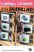 EL SISTEMA DE LOS OBJETOS de BAUDRILLARD, JEAN 
