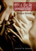 ETICA DE LA SEXUALIDAD de BONETE, ENRIQUE 