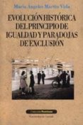 EVOLUCION HISTORICA DEL PRINCIPIO DE IGUALDAD Y PARADOJAS DE EXCL USION di MARTIN VIDA, MARIA ANGELES 