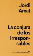 LA CONJURA DE LOS IRRESPONSABLES de AMAT, JORDI 