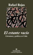 EL ESTANTE VACIO: LITERATURA Y POLITICA EN CUBA de ROJAS, RAFAEL 