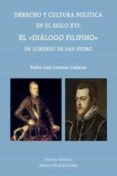 DERECHO Y CULTURA POLITICA EN EL SIGLO XVI. EL DIALOGO FILIPINO D E LORENZO DE SAN JUAN di LORENZO CADARSO, PEDRO LUIS 