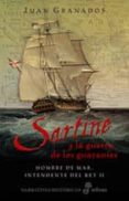 SARTINE Y LA GUERRA DE LOS GUARANIES: HOMBRE DE MAR, INTENDENTE D EL REY II de GRANADOS, JUAN 