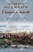 CAMPOS DE MUERTE (NAPOLEON VS WELLINGTON IV) de SCARROW, SIMON 