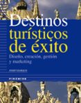DESTINOS TURISTICOS DE EXITO: DISEO, CREACION, GESTION Y MARKETI NG di EJARQUE, JOSEP 