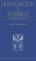 LA INQUISICION Y EL DIABLO, SUPERSTICIONES EN EL SIGLO XVIII de TORQUEMADA, MARIA JESUS 