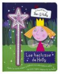 EL PEQUEO REINO DE BEN Y HOLLY: LOS HECHIZOS DE HOLLY (CONTIENE UNA VARITA MAGICA) di VV.AA