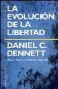 LA EVOLUCION DE LA LIBERTAD de DENNET, DANIEL C. 
