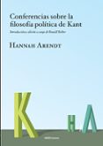 CONFERENCIAS SOBRE LA FILOSOFIA POLITICA DE KANT de ARENDT, HANNAH 