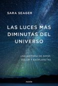 LAS LUCES MAS DIMINUTAS DEL UNIVERSO: UNA MEMORIA SOBRE AMOR, DOLOR Y EXOPLANETAS di SEAGER, SARA 