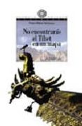 NO ENCONTRARAS EL TIBET EN UN MAPA de MOLINA TEMBOURY, PEDRO 