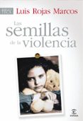 LAS SEMILLAS DE LA VIOLENCIA de ROJAS MARCOS, LUIS 