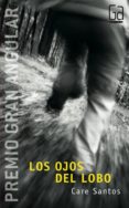 LOS OJOS DEL LOBO (PREMIO GRAN ANGULAR 2004) de SANTOS, CARE 