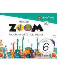 MSICA 6 EDUCACION PRIMARIA EDUCACIN ARTSTICA (P ZOOM) di VV.AA. 