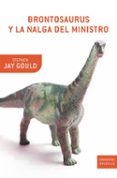BRONTOSAURUS Y LA NALGA DEL MINISTRO de GOULD, STEPHEN JAY 