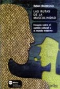 LAS RUTAS DE LA MASCULINIDAD: ENSAYOS SOBRE EL CAMBIO CULTURAL Y EL MUNDO MODERNO de MONTESINOS, RAFAEL 