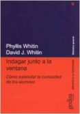 INDAGAR JUNTO A LA VENTANA: COMO ESTIMULAR LA CURIOSIDAD DE LOS A LUMNOS di WHITIN, DAVID J.  WHITIN, PHYLLIS 