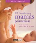 101 CONSEJOS PARA MAMAS PRIMERIZAS: GUIA ESENCIAL PARA CUIDAR DE TU BEBE di MARTINEZ, SUSANA 