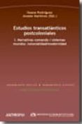 ESTUDIOS TRANSATLANTICOS POSTCOLONIALES I. NARRATIVAS COMANDO / S ISTEMAS MUNDOS: COLONIALIDAD / MODERNIDAD de RODRIGUEZ, ILEANA  MARTINEZ, JOSEBE 