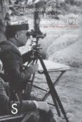 CONSPIRACIN PARA LA REBELIN MILITAR DEL 18 DE JULIO DE 1936 di GARCIA RODRIGUEZ, JOSE 