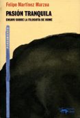 PASION TRANQUILA: ENSAYO SOBRE LA FILOSOFIA DE HUME de MARTINEZ MARZOA, FELIPE 