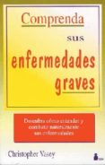 COMPRENDA SUS ENFERMEDADES GRAVES (2 ED.) de VASEY, CHRISTOPHER 