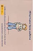 MI HERMANO TIENE AUTISMO: UN LIBRO EXPLICATIVO PARA NIOS DE ENTR E 6 Y 7 AOS DE EDAD de GONZALEZ NAVARRO, A. 