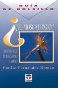 QUE MOSCA PONGO?: GUIA DE BOLSILLO de FERNANDEZ ROMAN, EMILIO 