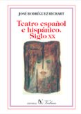 TEATRO ESPAOL E HISPANICO SIGLO XX di RODRIGUEZ RICHART, JOSE 