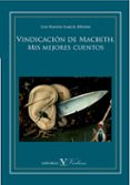 VINDICACION DE MACBETH. MIS MEJORES CUENTOS de GARCIA MENDEZ, LUIS MANUEL 