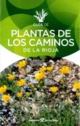 GUIA DE PLANTAS DE LOS CAMINOS DE LA RIOJA di VV.AA. 