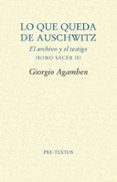 LO QUE QUEDA DE AUSCHWITZ: EL ARCHIVO Y EL TESTIGO (HOMO SACER, V OL. 3) de AGAMBEN, GIORGIO 