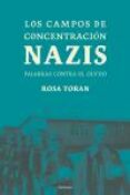 LOS CAMPOS DE CONCENTRACION NAZIS: PALABRAS CONTRA EL OLVIDO di TORAN, ROSA 