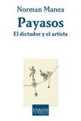 PAYASOS: EL DICTADOR Y EL ARTISTA de MANEA, NORMAN 