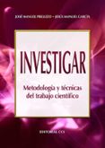 INVESTIGAR: METODOLOGIA Y TECNICAS DEL TRABAJO CIENTIFICO de PRELLEZO, JOSE MANUEL  GARCIA, JESUS MANUEL 