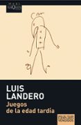 JUEGOS DE LA EDAD TARDIA (PREMIO NACIONAL NARRTIVA 1990) de LANDERO, LUIS 