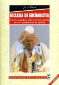 ECCLESIA DE EUCHARISTIA: CARTA ENCICLICA SOBRE LA EUCARISTIA EN S U RELACION CON LA IGLESIA de JUAN PABLO II 