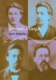 LEYENDO A CHEJOV: UN VIAJE CRITICO di MALCOLM, JANET 