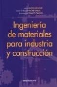 INGENIERIA DE MATERIALES PARA INDUSTRIA Y CONSTRUCCION de MARTIN SANJOSE, JESUS  MADRE SEDILES, MARIA ANTONIETA  FRANCO GIMENO, JOSE MANUEL 