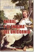 ANIBAL Y EL ENIGMA DEL UNICORNIO di CASEDA TERESA, JESUS FERNANDO 