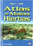 ATLAS DE MALAS HIERBAS de VILLARIAS MORADILLO, JOSE LUIS 
