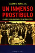UN INMENSO PROSTIBULO: MUJER Y MORALIDAD DURANTE EL FRANQUISMO di VV.AA. 