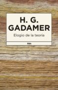 ELOGIO DE LA TEORIA de GADAMER, HANS-GEORG 