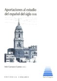 APORTACIONES AL ESTUDIO DEL ESPAOL DEL SIGLO XVIII de CARRASCO CANTOS, INES 
