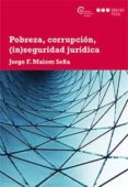 POBREZA, CORRUPCION, (IN)SEGURIDAD JURIDICA di MALEM SEA, JORGE F. 