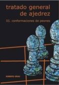TRATADO GENERAL DE AJEDREZ: CONFORMACIONES DE PEONES (VOL. 3) di GRAU, ROBERTO 