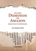 EN LOS DOMINIOS DE AMAZON: RELATO DE UN INFLITRADO di MALET, JEAN-BAPTISTE 