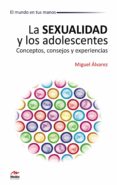 LA SEXUALIDAD Y LOS ADOLESCENTES de ALVAREZ, MIGUEL 